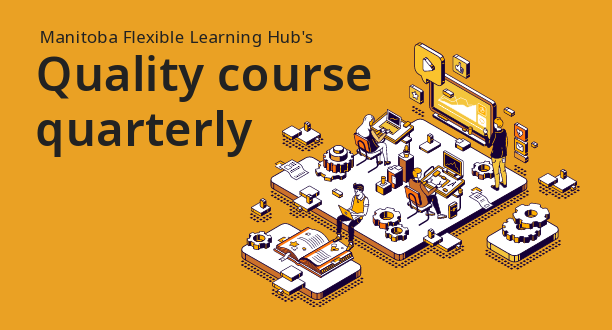 Text : Manitoba flexible learning hub's quality course quarterly. Isometric illustration of students learning in a classroom build upon a floating platform, scattered around are learning items and gears.